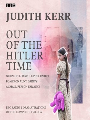 cover image of Out of the Hitler Time--When Hitler Stole Pink Rabbit, Bombs on Aunt Dainty, a Small Person Far Away